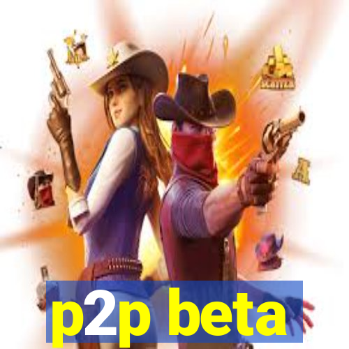 p2p beta
